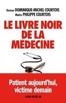 Couverture du livre « Le livre noir de la médecine » de Dominique-Michel Courtois et Philippe Courtois aux éditions Albin Michel