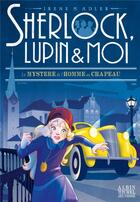 Couverture du livre « Sherlock, Lupin & moi Tome 15 : le mystère de l'homme au chapeau » de Irene Adler aux éditions Albin Michel