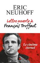 Couverture du livre « Lettre ouverte à François Truffaut » de Eric Neuhoff aux éditions Albin Michel