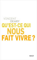 Couverture du livre « Qu'est-ce qui nous fait vivre ? » de Vincent Deary aux éditions Editions Payot