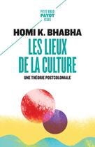 Couverture du livre « Les lieux de la culture ; une théorie postcoloniale » de Homi K. Bhabha aux éditions Payot