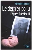 Couverture du livre « Le dernier poilu ; Lazare Ponticelli (1897/2008) » de Veronique Fourcade aux éditions Stock