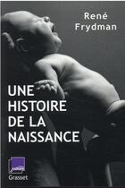 Couverture du livre « Une histoire de la naissance » de Rene Frydman aux éditions Grasset Et Fasquelle