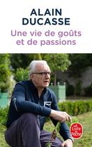 Couverture du livre « Une vie de goûts et de passions » de Alain Ducasse aux éditions Le Livre De Poche