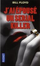 Couverture du livre « J'ai épousé un serial-killer » de Bill Floyd aux éditions Pocket