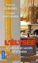 Couverture du livre « L'Elysée ; coulisses et secrets d'un palais » de Jacques Santamaria et Patrice Duhamel aux éditions Pocket