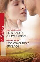 Couverture du livre « Le souvenir d'une étreinte ; une envoûtante attirance » de Amanda Berry et Charlene Sands aux éditions Harlequin