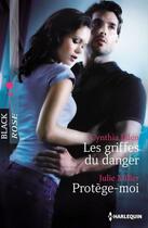 Couverture du livre « Les griffes du danger ; protège-moi » de Julie Miller et Cynthia Eden aux éditions Harlequin