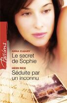 Couverture du livre « Le secret de Sophie ; séduite par un inconnu » de Anna Cleary et Heidi Rice aux éditions Harlequin