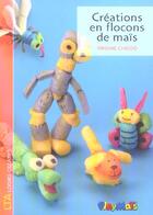 Couverture du livre « Creations en flocons de mais » de Chiodo Virginie aux éditions Le Temps Apprivoise