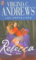 Couverture du livre « Les orphelines Tome 4 ; Rebecca » de Virginia C. Andrews aux éditions J'ai Lu