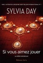 Couverture du livre « Georgian Tome 2 ; si vous aimez jouer » de Sylvia Day aux éditions J'ai Lu