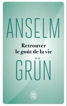 Couverture du livre « Retrouver le goût de la vie » de Anselm Grun aux éditions J'ai Lu