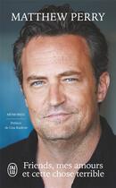 Couverture du livre « Friends, mes amours et cette chose terrible » de Matthew Perry aux éditions J'ai Lu