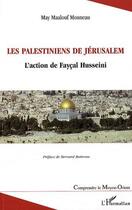 Couverture du livre « Les palestiniens de Jérusalem ; l'action de Fayçal Husseini » de May Maalouf Monneau aux éditions L'harmattan