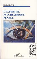 Couverture du livre « L'expertise psychiatrique pénale » de Michel David aux éditions Editions L'harmattan