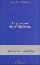 Couverture du livre « Le procureur de la république » de Jean-Pierre Dintilhac aux éditions Editions L'harmattan