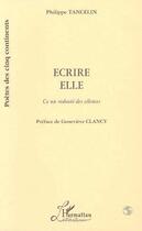 Couverture du livre « Écrire elle ; ce nu redouté des silences » de Philippe Tancelin aux éditions Editions L'harmattan