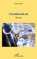 Couverture du livre « L'accident de soi » de Jeanne Orient aux éditions Editions L'harmattan