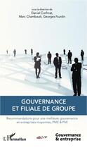 Couverture du livre « Gouvernance et filiale de groupe ; recommandations pour une meilleure gouvernance en entreprises moyennes, PME et PM » de Nurdin/Corfmat aux éditions Editions L'harmattan