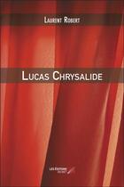 Couverture du livre « Lucas Chrysalide » de Robert Laurent aux éditions Editions Du Net