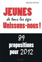Couverture du livre « Jeunes de tous les âges unissez vous! 89 propositions pour 2012 » de Maxime Verner aux éditions Max Milo