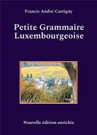 Couverture du livre « Petite grammaire luxembourgeoise » de Francis Andre-Cartigny aux éditions Books On Demand