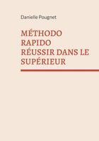 Couverture du livre « Méthodo Rapido Réussir dans le Supérieur » de Danielle Pougnet aux éditions Books On Demand