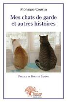 Couverture du livre « Mes chats de garde et autres histoires » de Monique Cousin aux éditions Edilivre