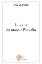 Couverture du livre « Le secret du manoir Poquelin » de Emy Vermillon aux éditions Edilivre