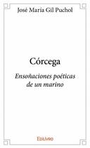 Couverture du livre « Córcega ; ensonaciones poéticas de un marino » de Jose Maria Gil Pucho aux éditions Edilivre