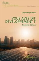 Couverture du livre « Vous avez dit développement ? » de Cedric Ondaye-Ebauh aux éditions L'harmattan