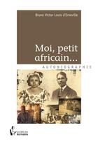 Couverture du livre « Moi, petit africain... » de Bruno Victor Louis D' Erneville aux éditions Societe Des Ecrivains