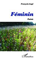 Couverture du livre « Féminin ; poésie » de Francois Auge aux éditions L'harmattan