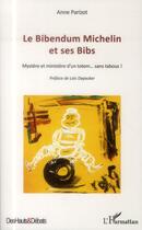 Couverture du livre « Le Bibendum Michelin et ses Bibs ; mystère et ministère d'un totem... sans tabous ! » de Anne Parizot aux éditions L'harmattan