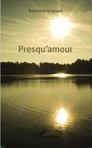 Couverture du livre « Presqu'amour » de Raymond Magnant aux éditions L'harmattan