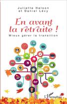 Couverture du livre « En avant la retraite ! mieux gerer la transition » de Daniel Levy et Juliette Helson aux éditions L'harmattan