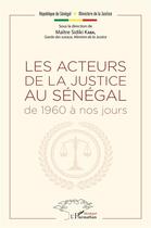 Couverture du livre « Les acteurs de la justice au Sénégal ; de 1960 à nos jours » de Sidiki Kaba aux éditions L'harmattan