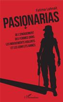 Couverture du livre « Pasionarias ; de l'engagement des femmes dans les mouvements violents et les conflits armés » de Fatima Lahnait aux éditions L'harmattan