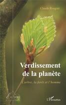 Couverture du livre « Verdissement de la planète ; l'arbre, la forêt et l'homme » de Claude Rougier aux éditions L'harmattan