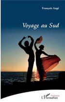 Couverture du livre « Voyage au sud » de Francois Auge aux éditions L'harmattan