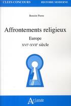 Couverture du livre « Les affrontements religieux en Europe » de Benoist Pierre aux éditions Atlande Editions
