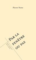 Couverture du livre « Par la fenêtre ou pas » de Pierre Notte aux éditions L'oeil Du Prince