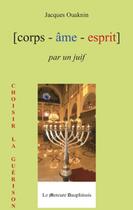 Couverture du livre « Corps ame esprit par un juif » de Jacques Ouaknin aux éditions Le Mercure Dauphinois