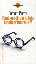 Couverture du livre « Peut-on être à la fois lucide et heureux ? » de Bernard Piettre aux éditions L'opportun