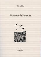 Couverture du livre « Ton nom de Palestine » de Olivia Elias aux éditions Al Manar