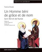 Couverture du livre « Un homme béni de grâce et de nom : Saint Benoît de Nursie » de Yvonne Arbues aux éditions Saint-leger