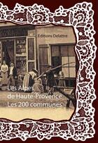 Couverture du livre « Les Alpes de Haute-Provence ; les 200 communes » de  aux éditions Delattre
