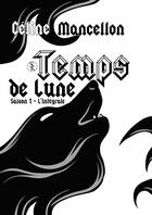 Couverture du livre « Temps de lune ; l'intégrale saison 1 » de Celine Mancellon aux éditions Sharon Kena