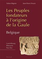 Couverture du livre « Les peuples fondateurs à l'origine de la Gaule (Belgique) » de Fabien Regnier aux éditions Yoran Embanner